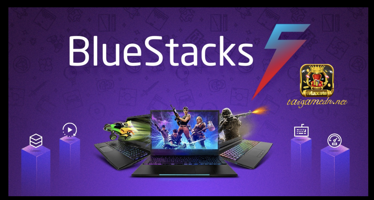 tải Bluestacks chơi Maxvin