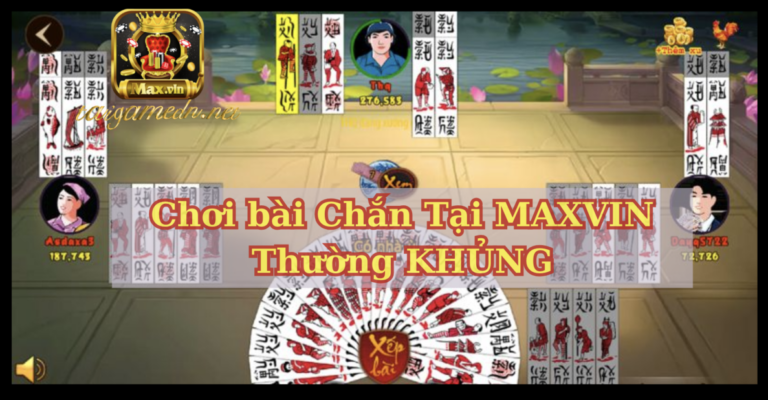 Tại Sao Game Bài Chắn Tại Maxvin Thu Hút Được Nhiều Bet Thủ?